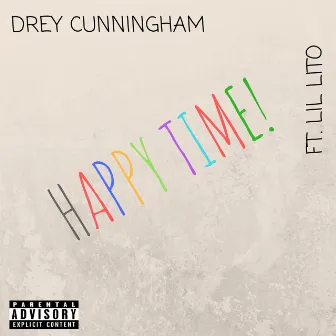 Happy Time (feat. Lil Lito) by Drey Cunningham