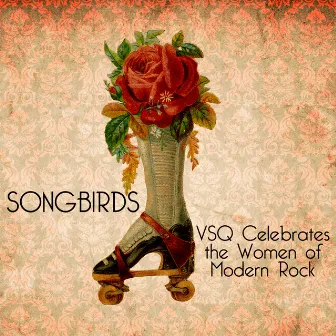 Songbirds: VSQ Celebrates the Women of Modern Rock by Vitamin String Quartet