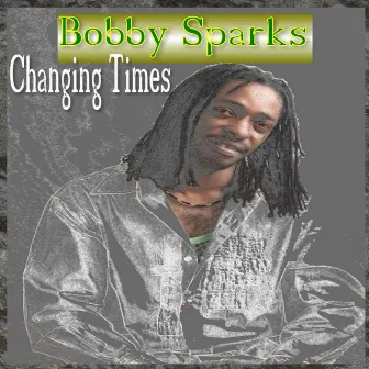 Changing Times by Bobby Sparks