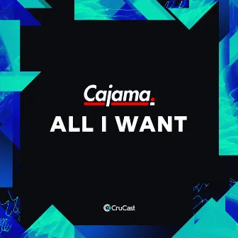 All I Want by Cajama