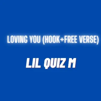 Loving You (hook+Free Verse) by Lil Quiz M