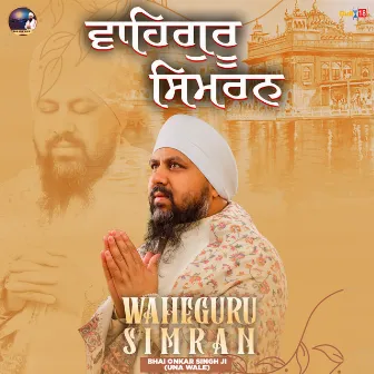 Waheguru Simran by Bhai Onkar Singh Ji