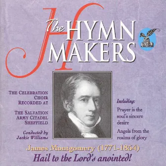 The Hymn Makers: James Montgomery (Hail To the Lord's Anointed) by The Celebration Choir