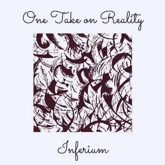 One Take on Reality by Inferium