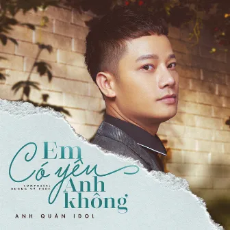 Em Có Yêu Anh Không? by Anh Quân Idol