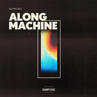 Along Machine by Sophonic