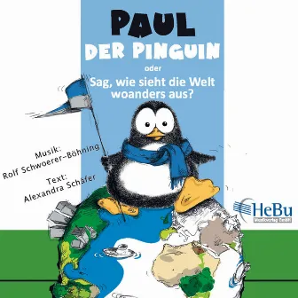 Paul Der Pinguin Oder Sag, Wie Sieht Die Welt Woanders Aus? by Landespolizeiorchester NRW