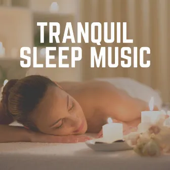 Tranquil Sleep Music by Sleep Meditations