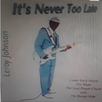 It's Never Too Late by Leroy Johnson