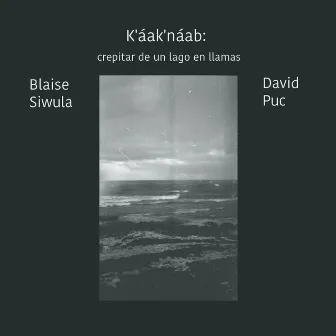 K'áak'náab: Crepitar De Un Lago En Llamas by Blaise Siwula