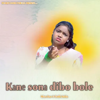 Kane Sona Dibo Bole by Fatik Sahis