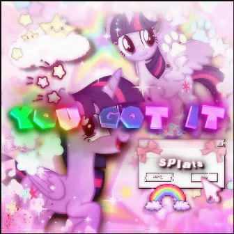 YOU GOT IT! by Splats