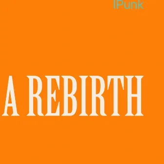 A Rebirth by iPunk