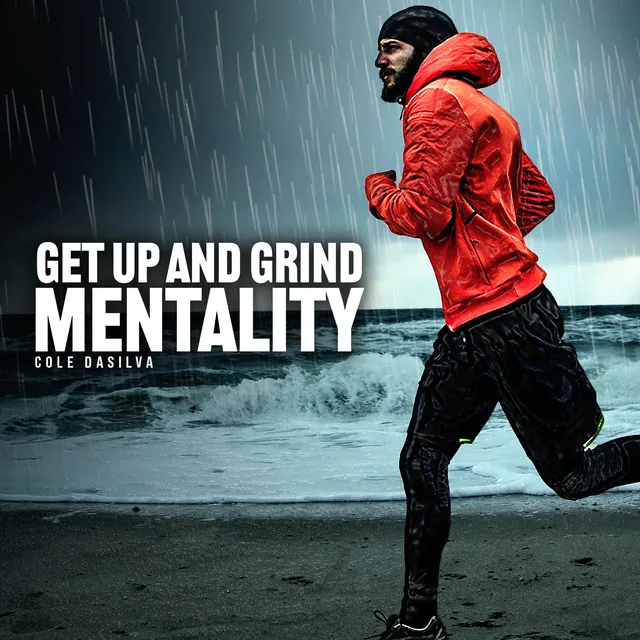 Get up and Grind Mentality (Motivational Speech)