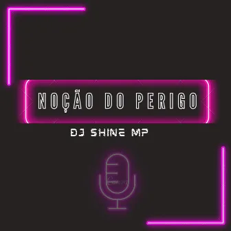 NOÇÃO DO PERIGO by DJ SHINE MP