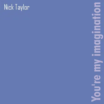 You're My Imagination by Nick Taylor