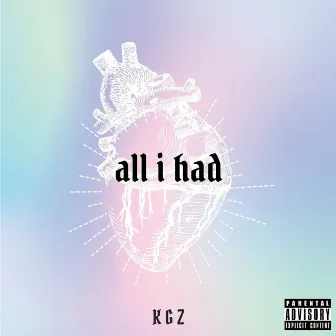 All I Had by Kgz