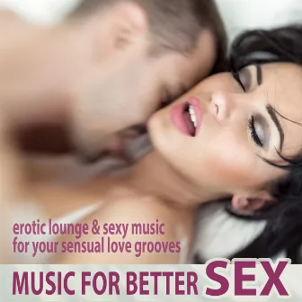 Music for Better Sex - Erotic Lounge & Sexy Music for Your Sensual Love Grooves by Max Relax