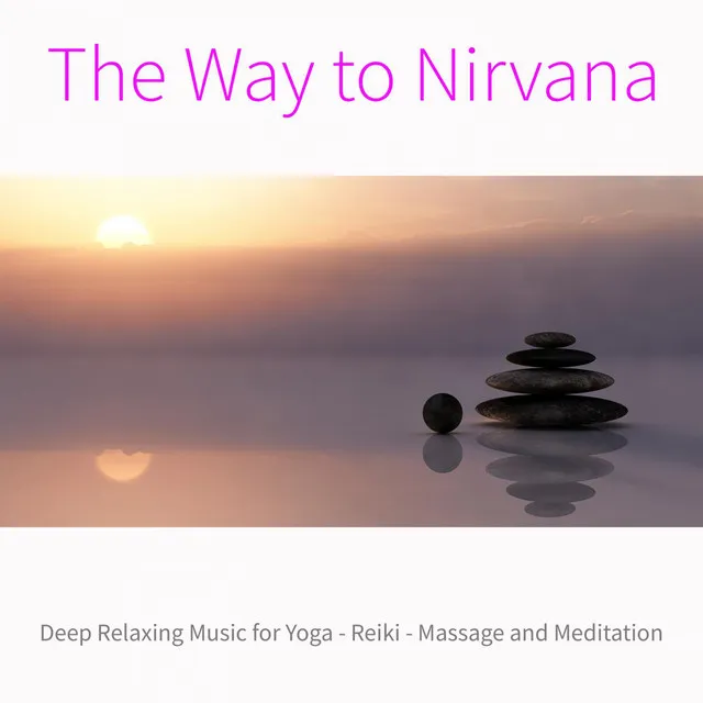 The Way to Nirvana: Deep Relaxing Music for Yoga, Reiki, Massage and Meditation