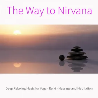 The Way to Nirvana: Deep Relaxing Music for Yoga, Reiki, Massage and Meditation by Meditation Music Academy