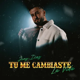 Tu Me Cambiaste la Vida by Jony Diaz