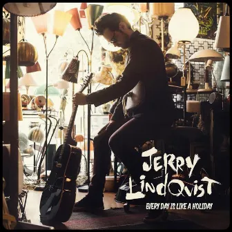 Every Day Is Like a Holiday by Jerry Lindqvist