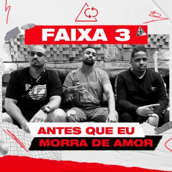 Antes Que Eu Morra De Amor by Faixa 3