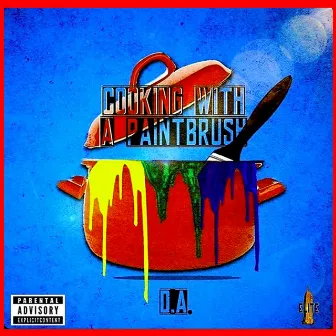 Cooking With A Paint Brush by D.A. Dolla$