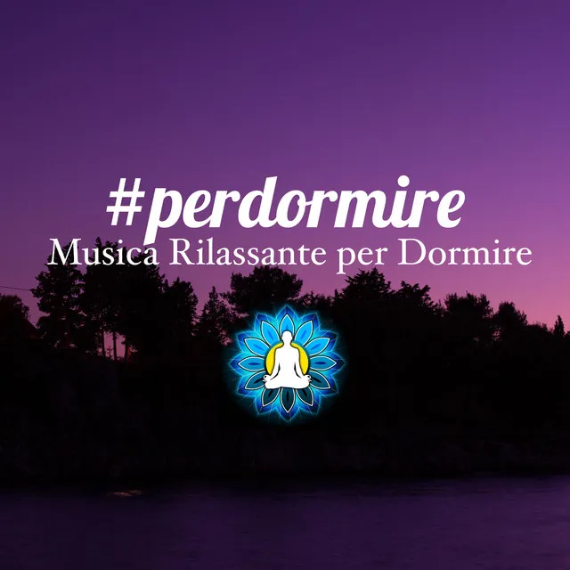 #perdormire: Collezione Esclusiva di Musica Rilassante per Dormire Profondamente e Senza Pensieri