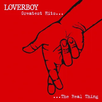 Greatest Hits - The Real Thing by Loverboy