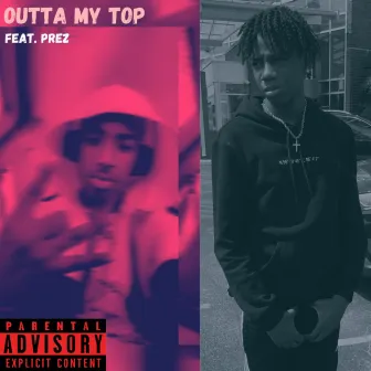 OUTTA MY TOP by Prez