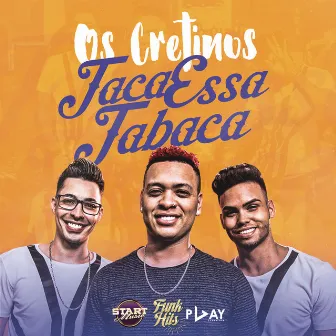 Taca Essa Tabaca by Os Cretinos