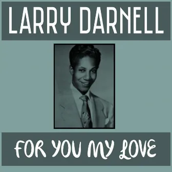 For You My Love by Larry Darnell