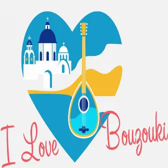 I Love Bouzouki by Bouzouki Kings