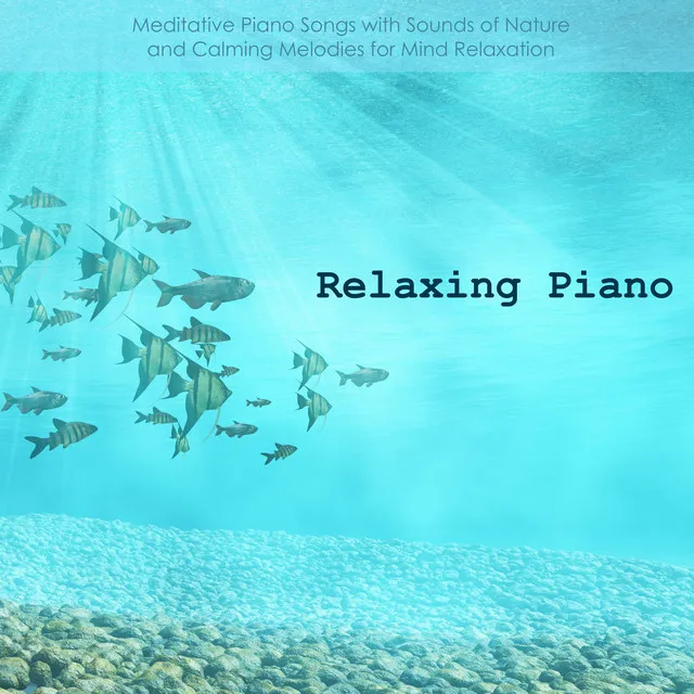 Relaxing Piano - Meditative Piano Songs with Sounds of Nature and Calming Melodies for Mind Relaxation