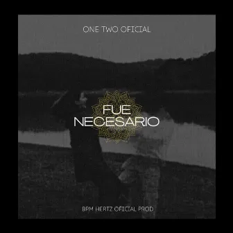 Fue Necesario by One Two Oficial