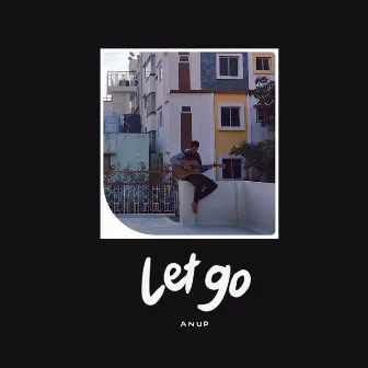 Let go Anup by Anup K R