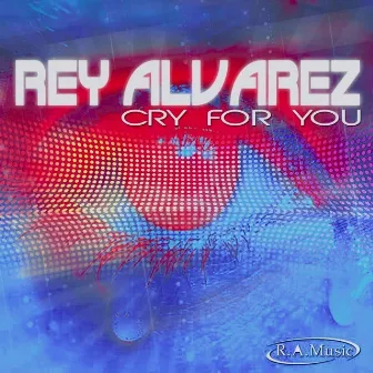 Cry for You (Big Room House Mix) by Rey Alvarez