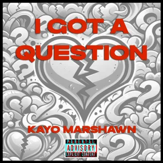 I Got A Question by Kayo Marshawn