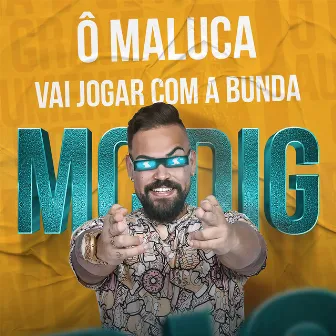 Ô Maluca Vai Jogar Com a Bunda by Mc Dig