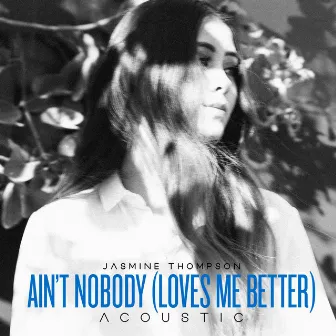 Ain't Nobody (Loves Me Better) [Acoustic] [Acoustic Version] by Jasmine Thompson