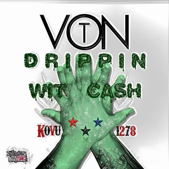 Drippin' WIT Cash by Von-T