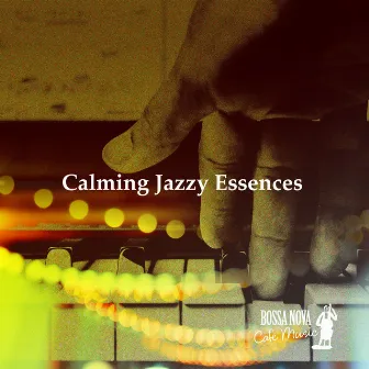 Calming Jazzy Essences by Bossa Nova Cafe Music