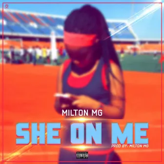 She On Me (ma'am) by Milton MG