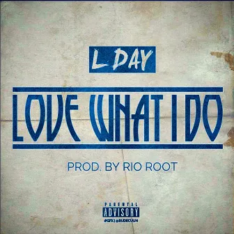 Love What I Do by L-Day