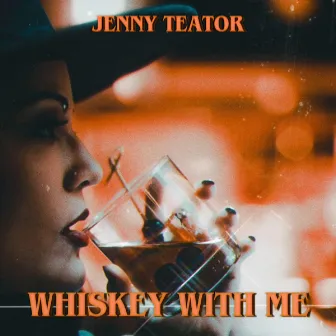 Whiskey with Me by Jenny Teator