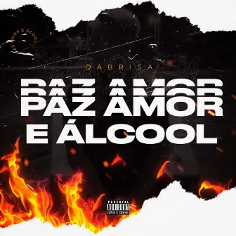 Paz, Amor e Álcool by Dabrisa