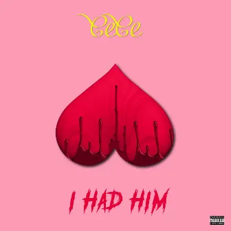 I Had Him by CeCe