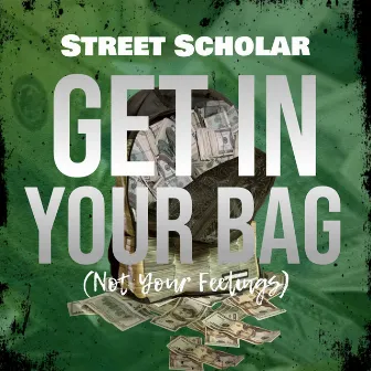 Get in Ya Bag (Not Your Feelings) by Street Scholar