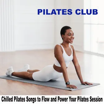 Pilates Club (Chilled Pilates Songs to Flow and Power Your Pilates Session) by Pilates